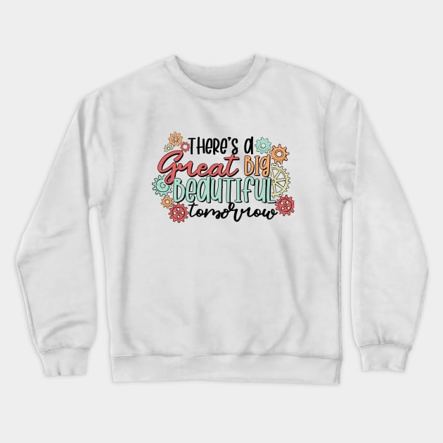 Great Big Beautiful Tomorrow Crewneck Sweatshirt by The Daydreamer's Workshop